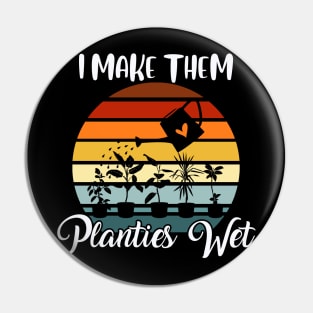 I Make Them Planties Wet Funny Vintage Gardener Gardening Pin