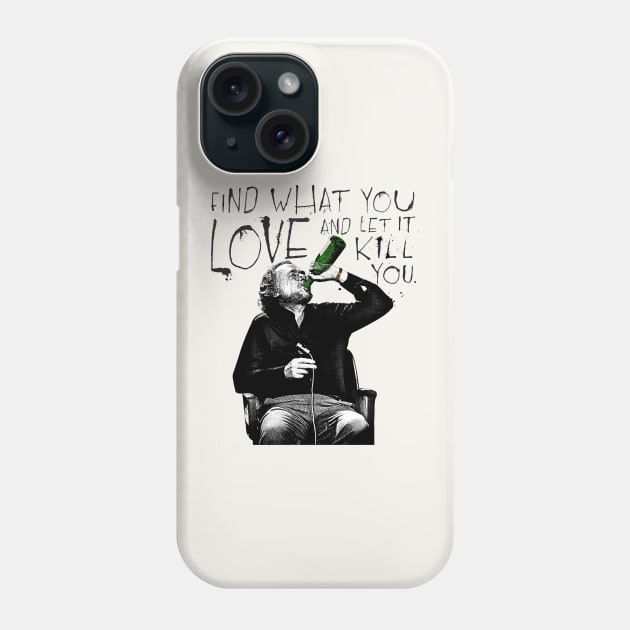 Charles Bukowski / Find What You Love Phone Case by DankFutura