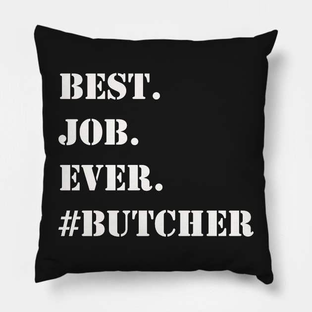 WHITE BEST JOB EVER #BUTCHER Pillow by Prairie Ridge Designs