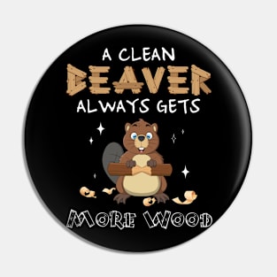 A Clean Beaver Always Gets More Wood Pin