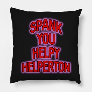 Spank you Helpy Helperton Ace quote Pillow