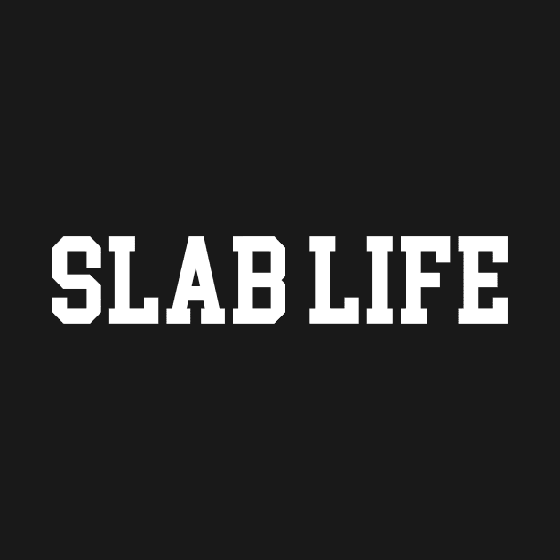 Slab Life - White Lettering by BlackBoxHobby