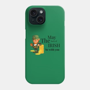 may Irish luck be with you Phone Case