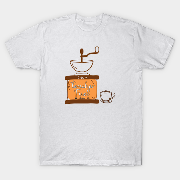 Funny saying teacher , Teacher Fuel (Coffee) ,gift for teacher - Teacher Coffee - T-Shirt