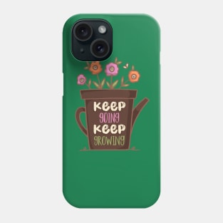 Keep Going Keep Growing Phone Case