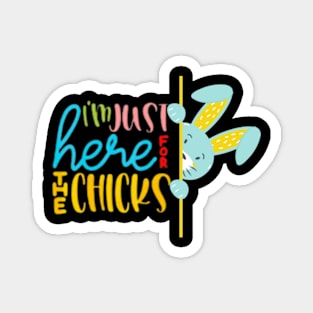 I'm Just Here for the Chicks , funny easter Magnet