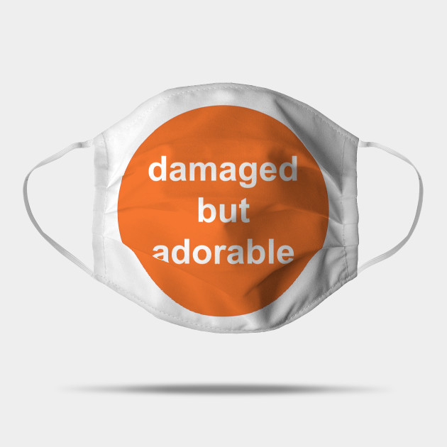 Damaged But Adorable Tj Maxx Tk Maxx Adorable Mask Teepublic