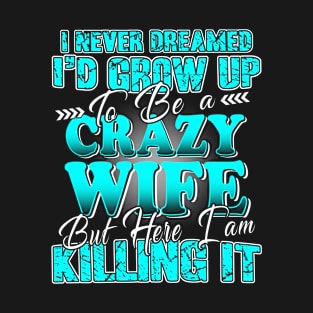 I am a Crazy Wife T-Shirt