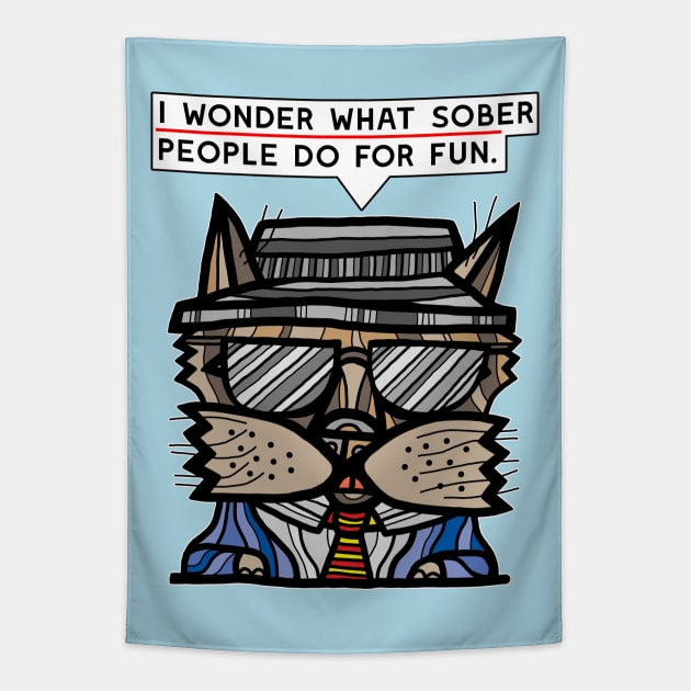 "I wonder what sober people do for fun." Tapestry by The BuddaKats