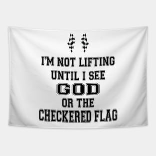 I’m Not Lifting Untill I See God Or The Checkered Flag Tapestry