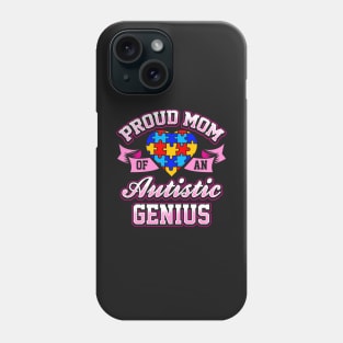 Proud Mom Of An Autistic Genius Phone Case