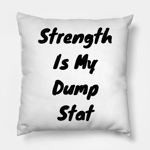 Strength is my dump stat Pillow by DennisMcCarson