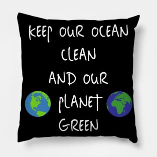 Keep Our Ocean Clean And Our Planet Green Pillow