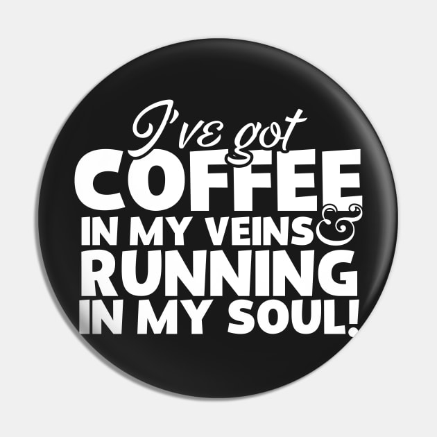 I've Got Coffee In My Veins & Running In My Soul Pin by thingsandthings