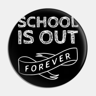 School Is Out Forever - Teacher Retirement Gift Pin