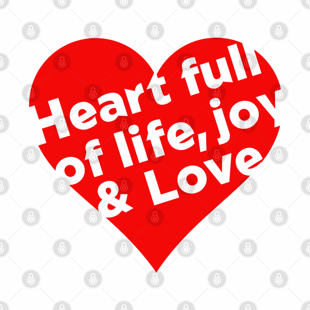 Heart Full of Life, Joy & Love.  Christian designed by Conceptual Abstracts