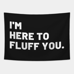 I'm Here To Fluff You Tapestry