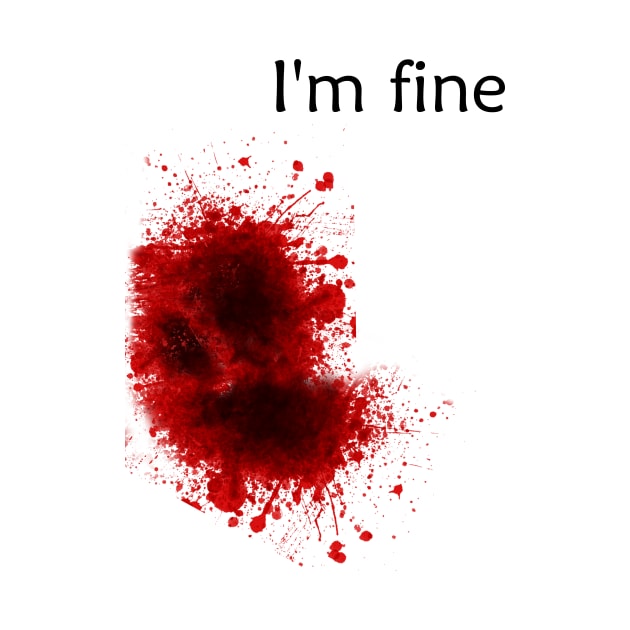 I'm Fine Bloody Wound by ckandrus