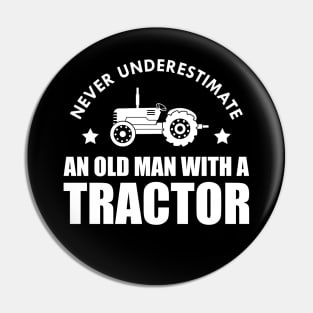 Farmer - Never underestimate an old man with a tractor Pin