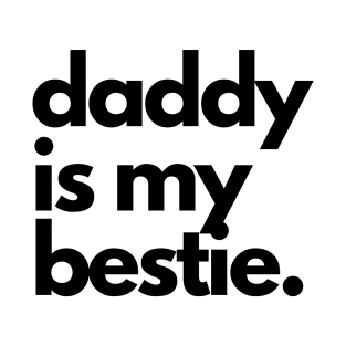 Daddy is my bestie T-Shirt