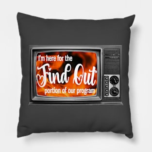 You loved the f-ing around...but I'm here for the finding out portion of our program! Pillow