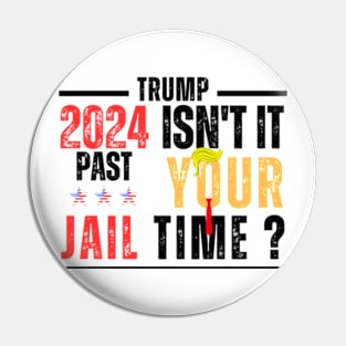 Isn't It Past Your Jail Time Pin