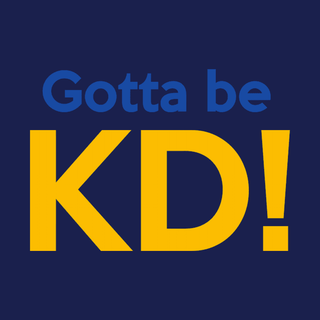 Gotta Be KD! by BKAllmighty