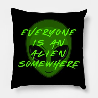 Everyone is an Alien Somewhere Pillow