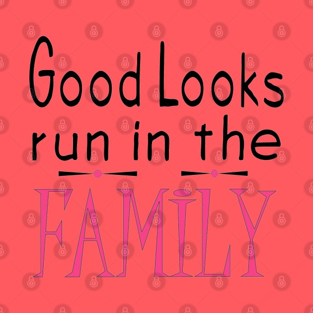 Good Looks Run in The Family - Pink by PeppermintClover