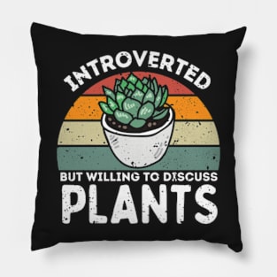 Introverted but Willing to Discuss Plants, Love Plants And Garden Pillow