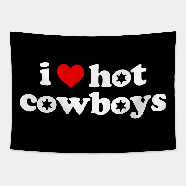 I Love Hot Cowboys Tapestry by FanaticTee