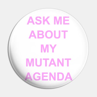 Ask Me About My Mutant Agenda Pin