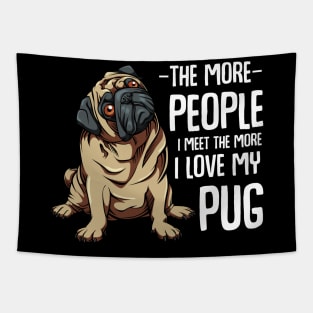 Pug - The More People I Meet - Pug Lover Tapestry