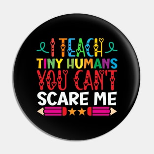 I Teach Tiny Humans You Can't Scare Me Funny Teacher day Gifts Idea Pin