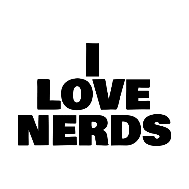 I LOVE NERDS by Creeated it!