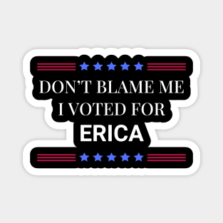 Don't Blame Me I Voted For Erica Magnet