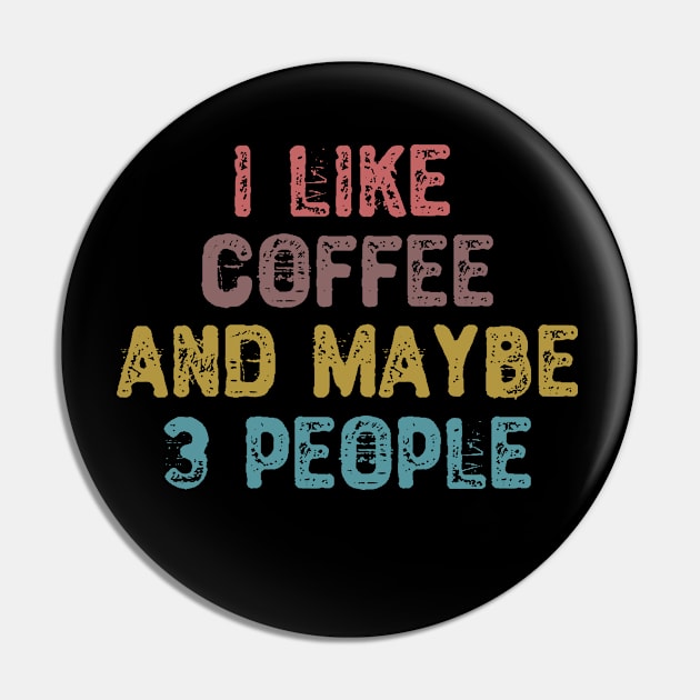 I Like Coffee And Maybe 3 People Pin by Yyoussef101