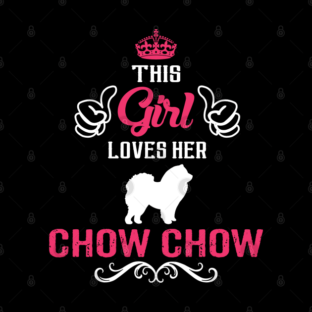 This Girl Loves Her CHOW CHOW Cool Gift by Pannolinno