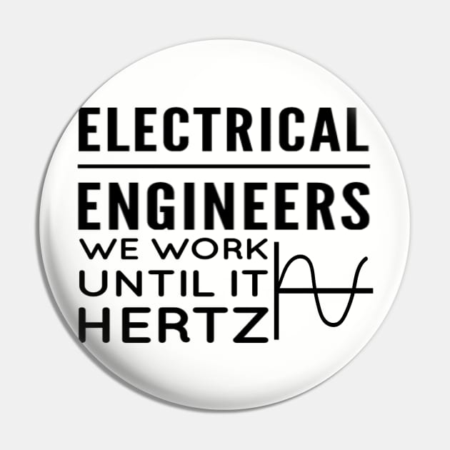 Electrical engineers - We work until it hertz Pin by D&S Designs