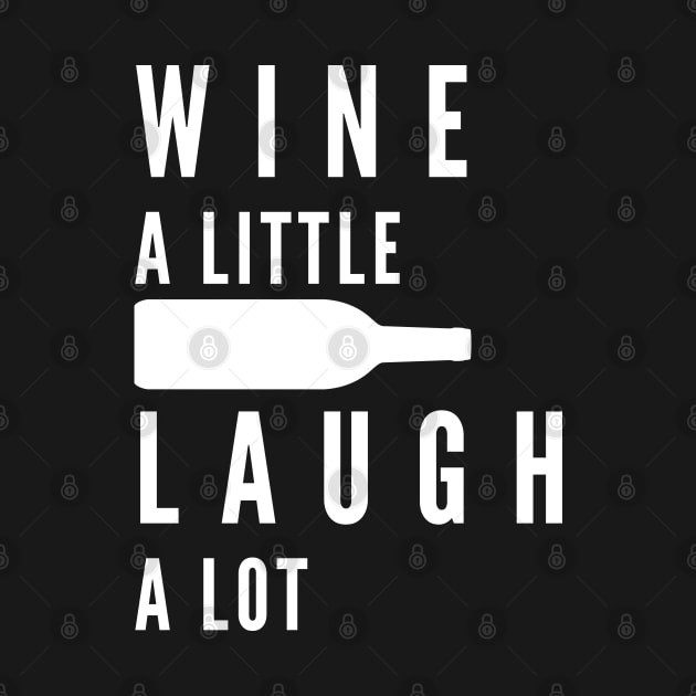 Wine A Little, Laugh A Lot. Funny Wine Lover Quote. by That Cheeky Tee