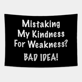 Mistaking My Kindness For Weakness Bad Idea Tapestry