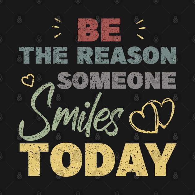 Be The Reason Someone Smiles Today by MBRK-Store