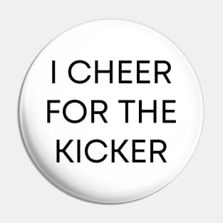 I Cheer For The Kicker Pin