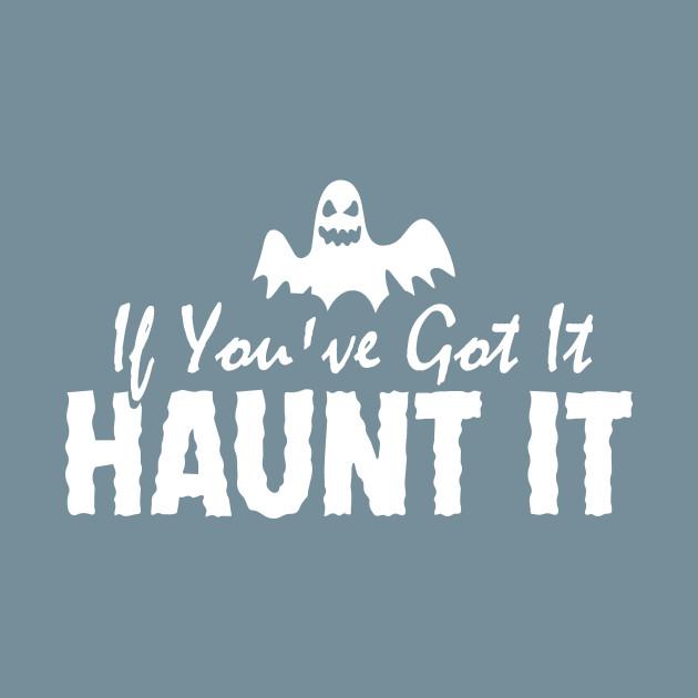 Discover If You've Got It, Haunt It - Halloween - T-Shirt