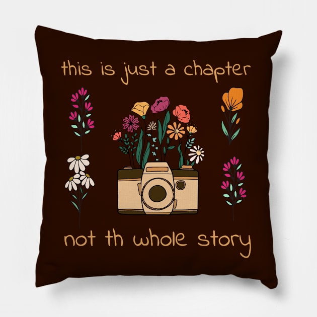 This is just a chapter, not the whole story Photography wild flower , positive quote Pillow by NIKA13