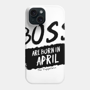 Boss Are Born In April Phone Case