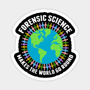 Forensic Science Makes the World Go Round Magnet