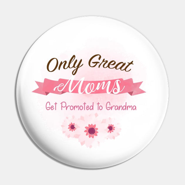 Grandma To Be Great Moms Get Promoted to Grandma Pin by chrizy1688