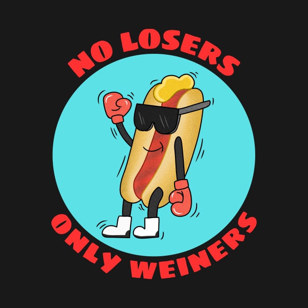 No Losers Only Wieners | Cute Hot Dog Pun by Allthingspunny