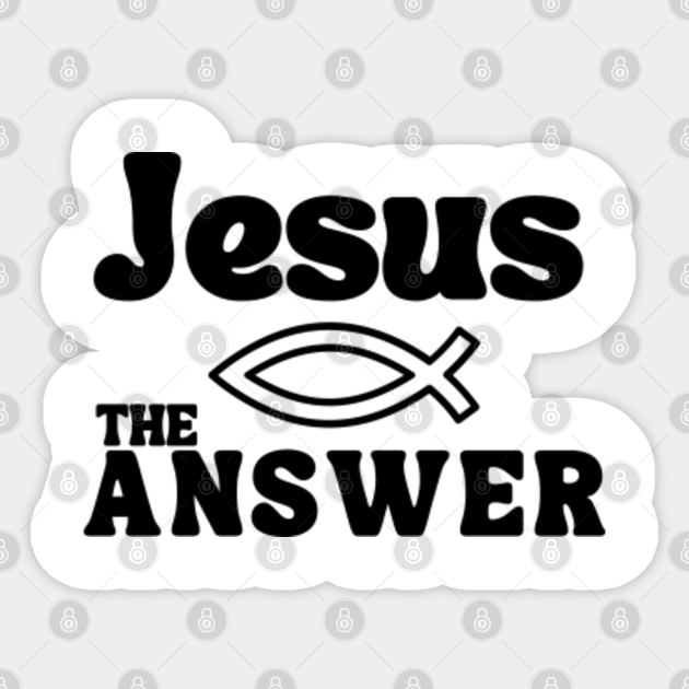 Jesus Is The Answer Christian Quotes Christian Quotes Autocollant Teepublic Fr